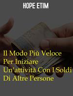 Il Modo Più Veloce Per Iniziare Un'attività Con I Soldi Di Altre Persone