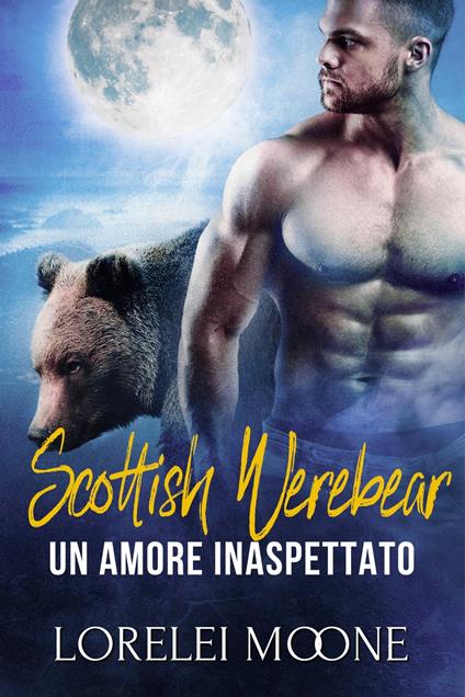 Scottish Werebear: Un Amore Inaspettato - Lorelei Moone - ebook