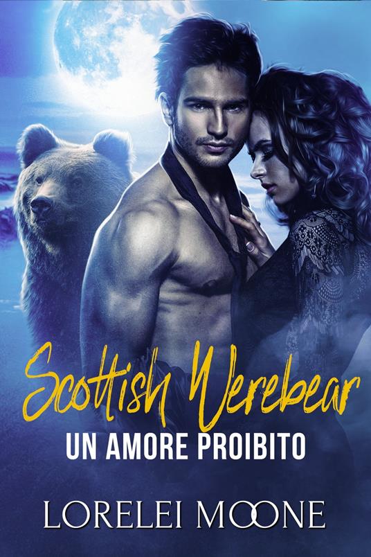 Scottish Werebear: Un Amore Proibito - Lorelei Moone - ebook