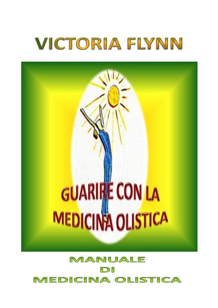GUARIRE CON LA MEDICINA OLISTICA - FLORINDA FLYNN - ebook