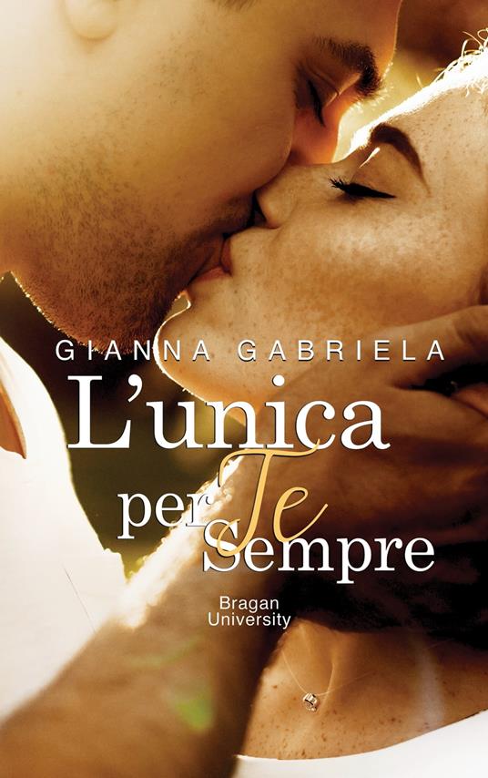 L'unica per te, sempre - Gianna Gabriela - ebook