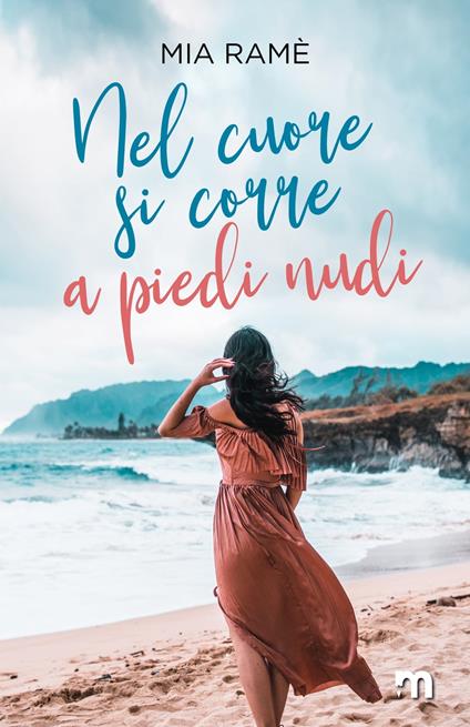 Nel cuore si corre a piedi nudi - Mia Ramè - ebook