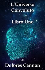 L’Universo Convoluto Libro Uno