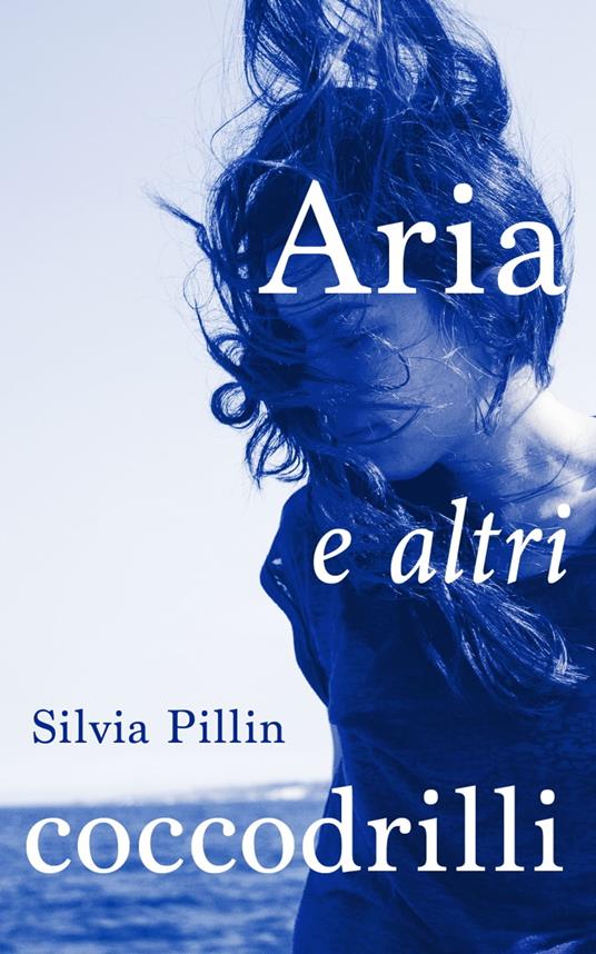 Aria e altri coccodrilli - Silvia Pillin - ebook