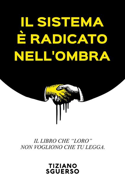 Il Sistema È Radicato Nell'Ombra - Tiziano Sguerso - ebook