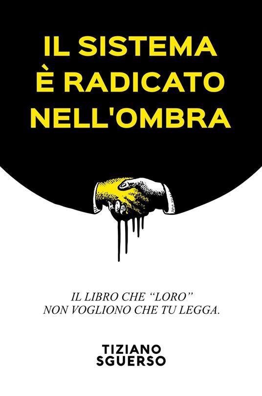 Il Sistema È Radicato Nell'Ombra - Tiziano Sguerso - ebook