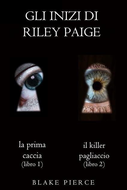 Bundle dei Gli Inizi di Riley Paige: La prima caccia (#1) e Il killer pagliaccio (#2) - Blake Pierce - ebook