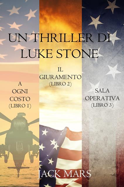 Bundle dei Thriller di Luke Stone: A Ogni Costo (Libro #1), Il Giuramento (Libro #2) e Sala Operativa (Libro #3) - Jack Mars - ebook