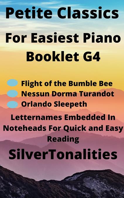 Petite Classics for Easiest Piano Booklet G4 - Dowland John,Giocomo Puccini,Nikolai Rimsky-Korsakov,SilverTonalities - ebook