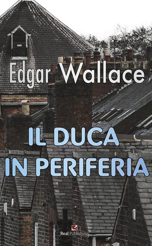 Il Duca in periferia - Wallace Edgar - ebook