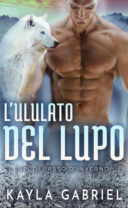 L'ululato del lupo - Kayla Gabriel - ebook
