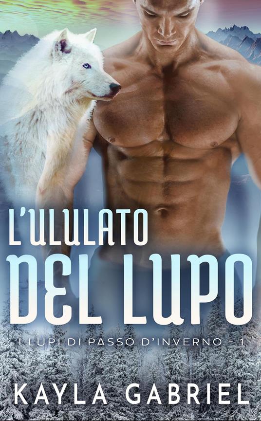 L'ululato del lupo - Kayla Gabriel - ebook