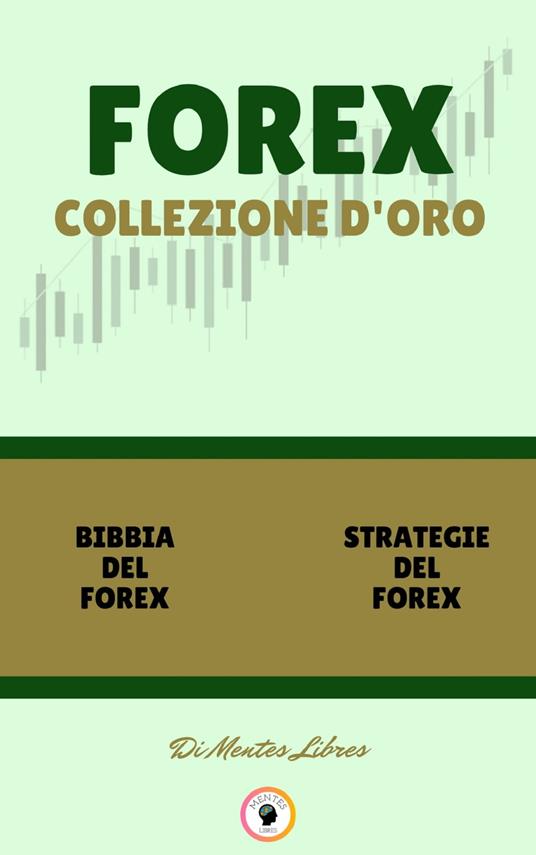 BIBBIA DEL FOREX - STRATEGIE DEL FOREX (2 LIBRI) - MENTES LIBRES - ebook