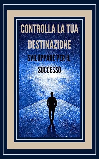 CONTROLLA LA TUA DESTINAZIONE SVILUPPARE PER IL SUCCESSO! - MENTES LIBRES - ebook
