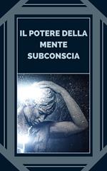IL POTERE DELLA MENTE SUBCONSCIA