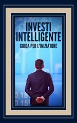 INVESTI INTELLIGENTE GUIDA PER L'INIZIATORE