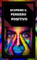 SCOPRIRE IL PENSIERO POSITIVO