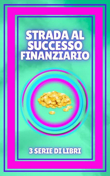 STRADA AL SUCCESSO FINANZIARIO - MENTES LIBRES - ebook