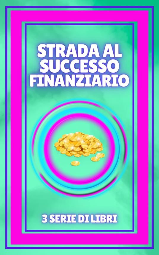 STRADA AL SUCCESSO FINANZIARIO - MENTES LIBRES - ebook