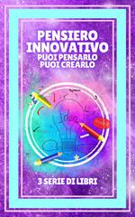 PENSIERO INNOVATIVO PUOI PENSARLO, PUOI CREARLO