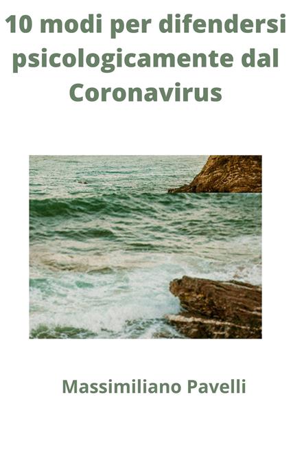 10 modi per difendersi psicologicamente dal Coronavirus - Massimiliano Pavelli - ebook
