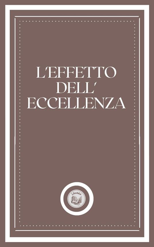 L'EFFETTO DELL' ECCELLENZA - LIBROTEKA - ebook
