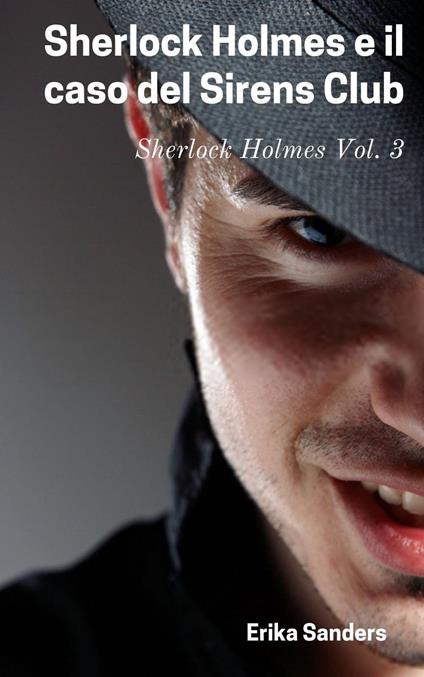 Sherlock Holmes e il caso del Sirens Club - Erika Sanders - ebook