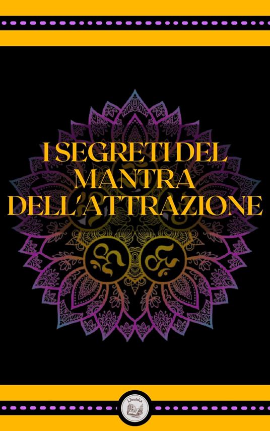 I SEGRETI DEL MANTRA DELL' ATTRAZIONE - LIBROTEKA - ebook