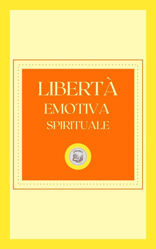 LIBERTÁ EMOTIVA SPIRITUALE - LIBROTEKA - ebook