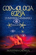 Cosmologia Egizia – L’Universo Animato – Terza Edizione
