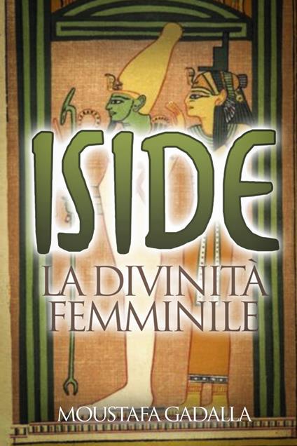 Iside – La Divinita Femminile - Moustafa Gadalla - ebook