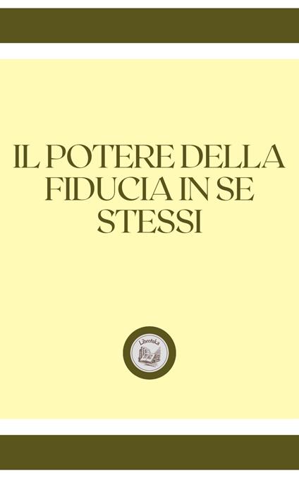 IL POTERE DELLA FIDUCIA IN SE STESSI - LIBROTEKA - ebook