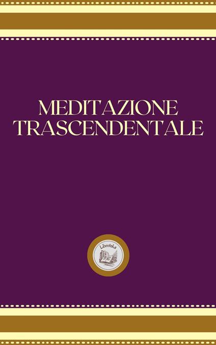 MEDITAZIONE TRASCENDENTALE - LIBROTEKA - ebook