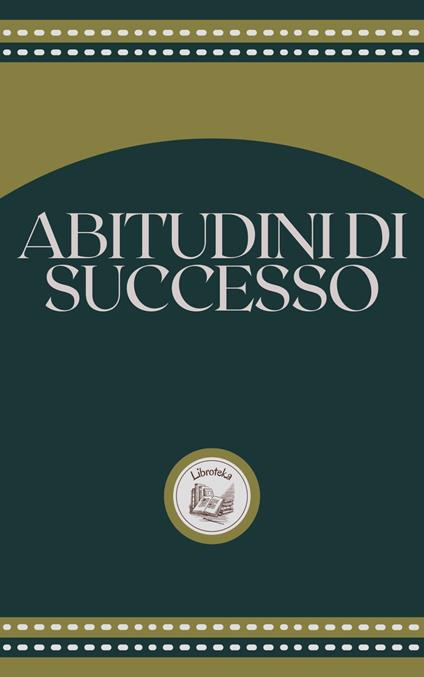 ABITUDINI DI SUCCESSO - LIBROTEKA - ebook