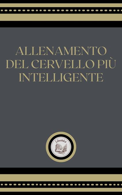 ALLENAMIENTO DEL CERVELLO PIÚ INTELLIGENTE - LIBROTEKA - ebook