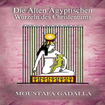 Die alten ägyptischen Wurzeln des Christentums