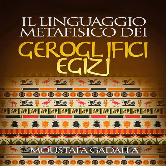 Il Linguaggio Metafisico Dei Geroglifici Egizi