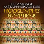 Le Langage Métaphysique Des Hiéroglyphes Égyptiens