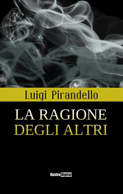 La ragione degli altri - Luigi Pirandello - ebook