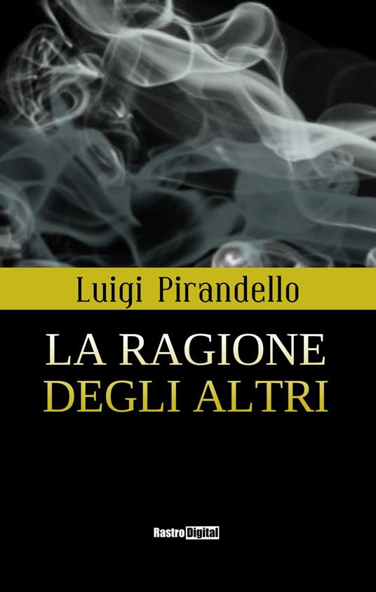 La ragione degli altri - Luigi Pirandello - ebook