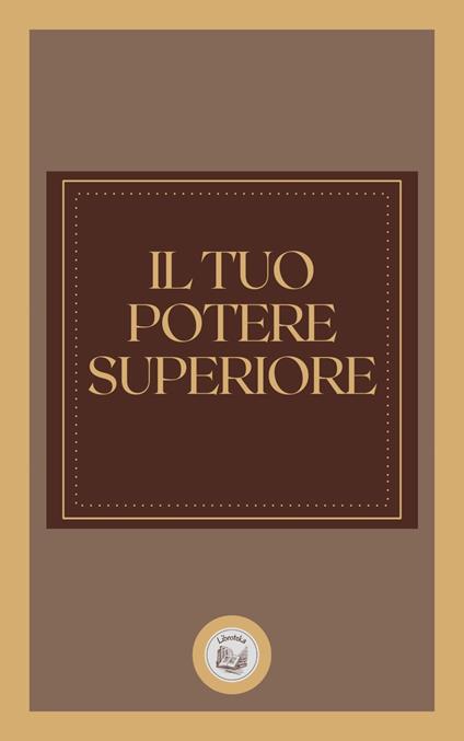 IL TUO POTERE SUPERIORE - LIBROTEKA - ebook