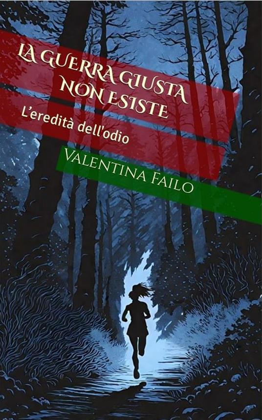 La guerra giusta non esiste: L’eredità dell'odio - Valentina Failo - ebook