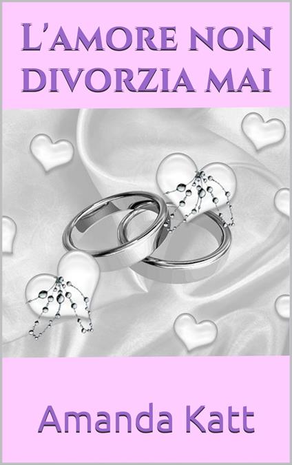 L'amore non divorzia mai - Amanda Katt - ebook