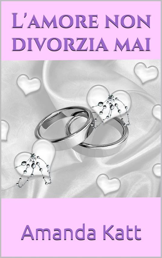 L'amore non divorzia mai - Amanda Katt - ebook