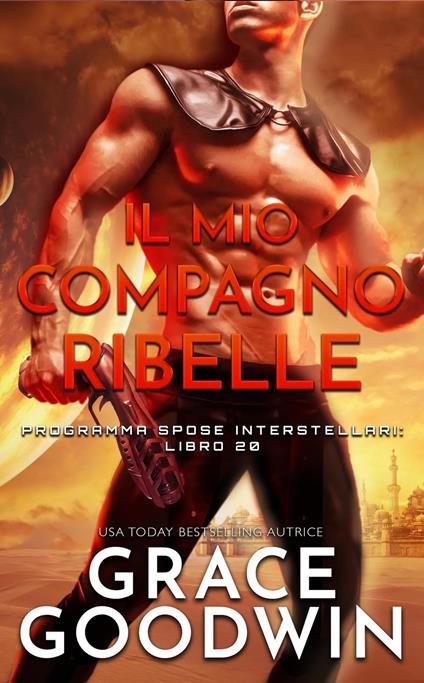 Il mio compagno ribelle - Grace Goodwin - ebook