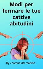 Modi per fermare le tue cattive abitudini