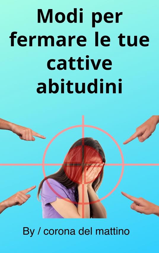 Modi per fermare le tue cattive abitudini - corona del mattino - ebook