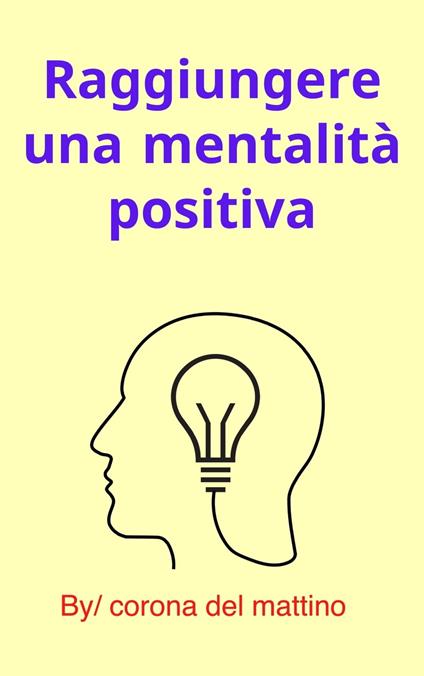 Raggiungere una mentalità positiva - corona del mattino - ebook