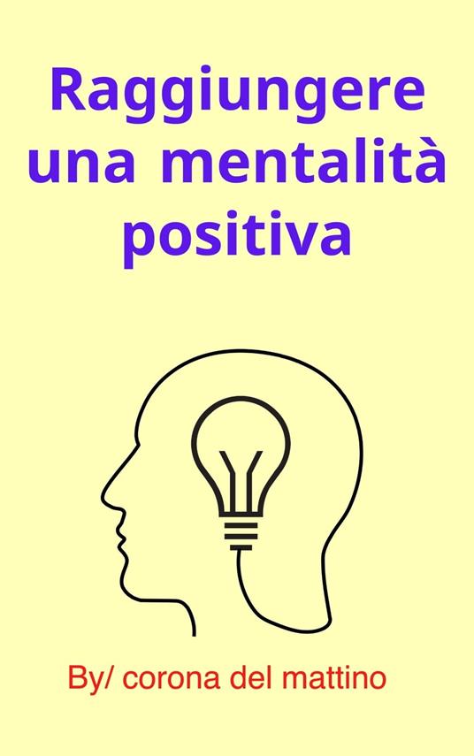 Raggiungere una mentalità positiva - corona del mattino - ebook
