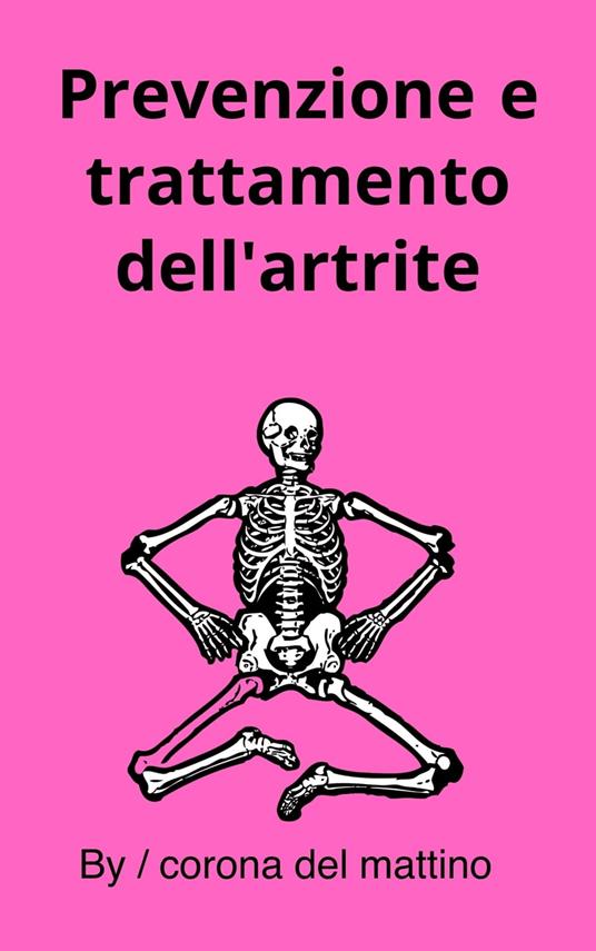 Prevenzione e trattamento dell'artrite - corona del mattino - ebook